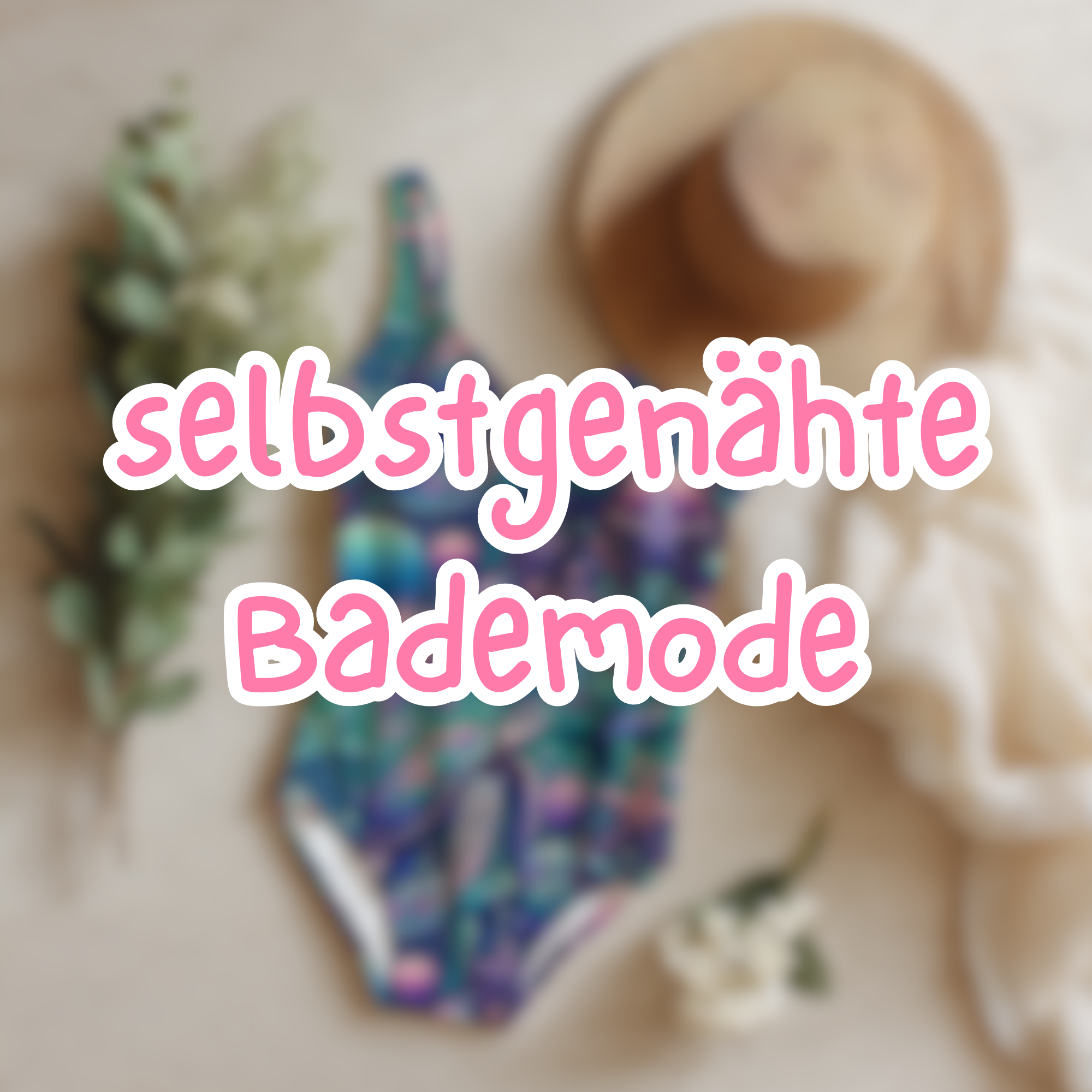 selbstgenähte Bademode statt Massenware: Nachhaltig, langlebig und mit Liebe gemacht